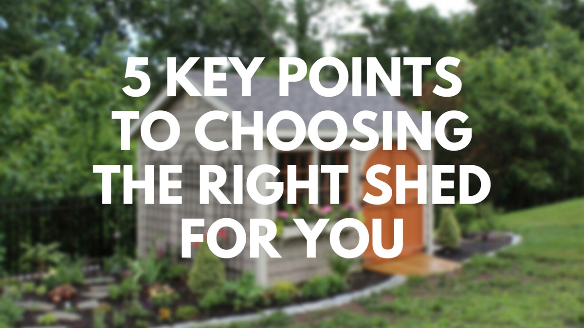 Backyard Storage Sheds: 5 Key Points To Choosing The Right Shed 1 things to know before buying a backyard storage shed
